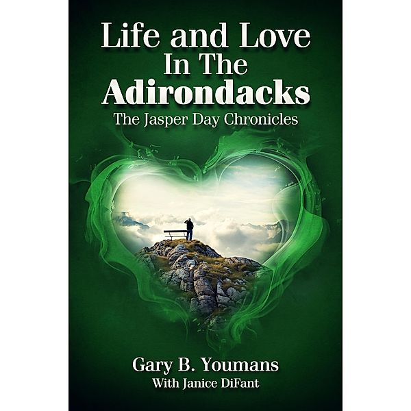 Life and Love In The Adirondacks: The Jasper Day Chronicles, Gary Youmans