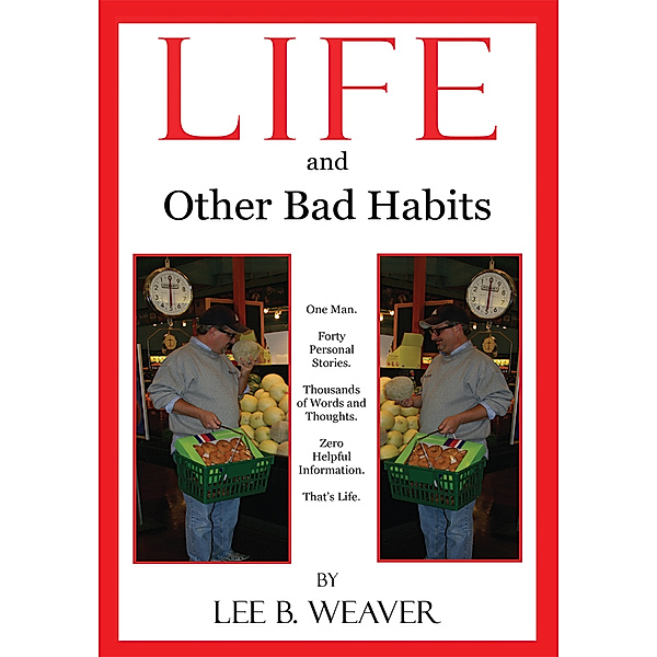 Life and Other Bad Habits, Lee B. Weaver