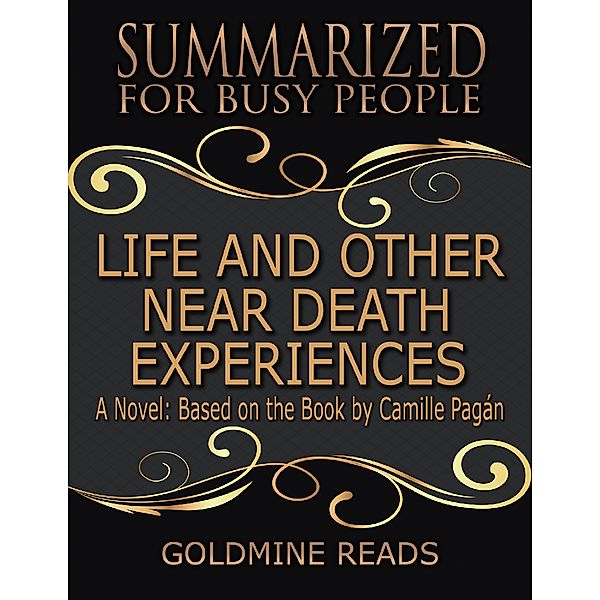 Life and Other Near Death Experiences - Summarized for Busy People: A Novel: Based on the Book by Camille Pagán, Goldmine Reads