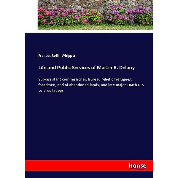 Life and Public Services of Martin R. Delany, Frances Rollin Whipper