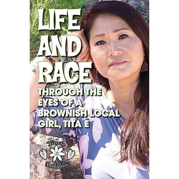 Life and Race Through the Eyes of a Brownish Local Girl, Tita E, Tracie Keolalani