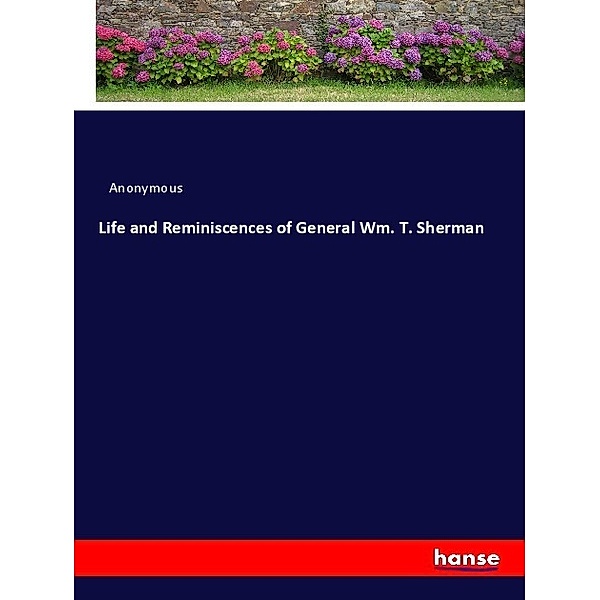 Life and Reminiscences of General Wm. T. Sherman, Anonym