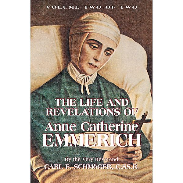 Life and Revelations of Anne Catherine Emmerich, Very Rev. K. E. Schmoger