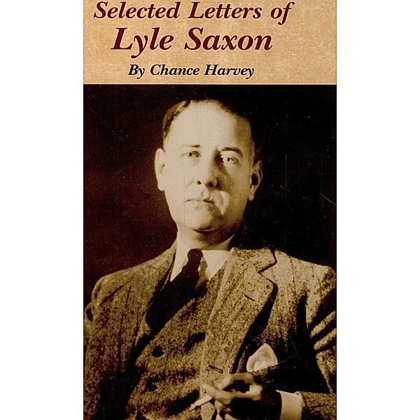 Life and Selected Letters of Lyle Saxon,, Chance Harvey