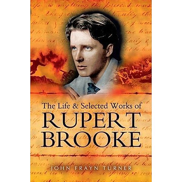Life and Selected Works of Rupert Brooke, John Turner