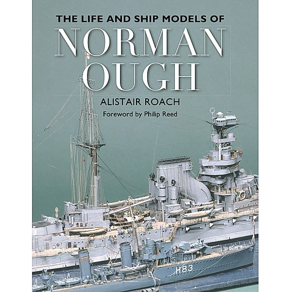 Life and Ship Models of Norman Ough, Alistar Roach