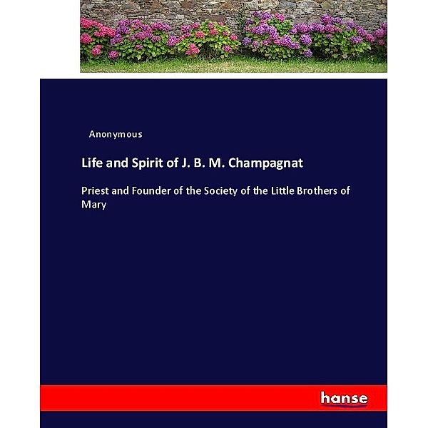 Life and Spirit of J. B. M. Champagnat, Anonym