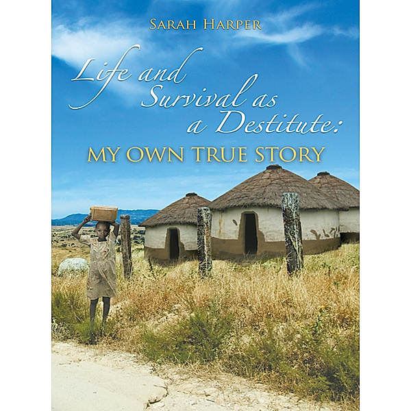 Life and Survival as a Destitute: My Own True Story, Sarah Harper