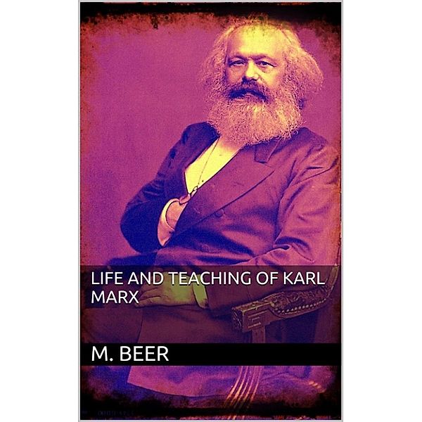 Life and Teaching of Karl Marx, M. Beer