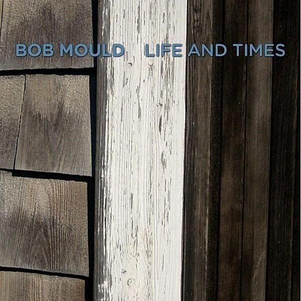 Life And Times, Bob Mould