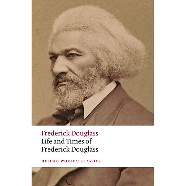 Life and Times of Frederick Douglass / Oxford World's Classics, Frederick Douglass