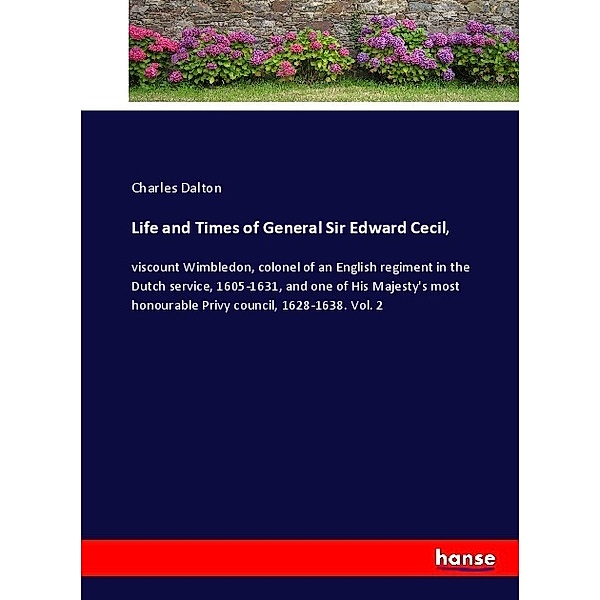 Life and Times of General Sir Edward Cecil,, Charles Dalton