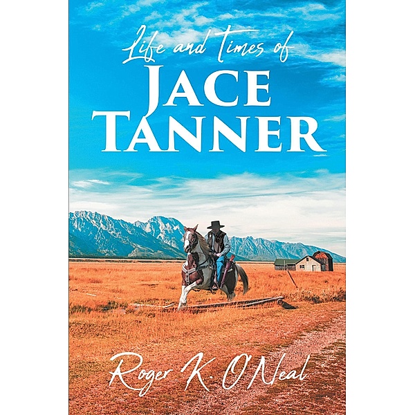 Life and Times of Jace Tanner, Roger K. O'Neal