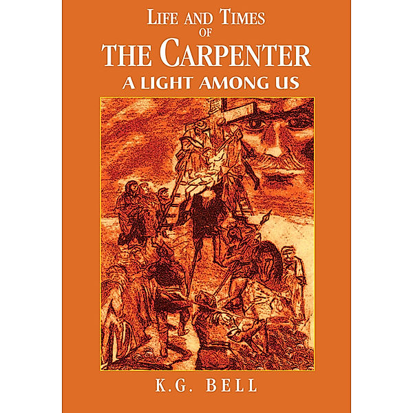 Life and Times of the Carpenter, K. G. Bell