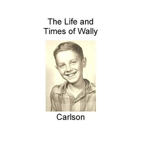 Life and Times of Wally Carlson, Walter (Wally Carlson