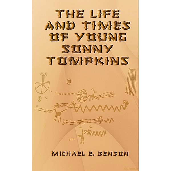 Life and Times of Young Sonny Tompkins / Michael E. Benson, Michael E. Benson