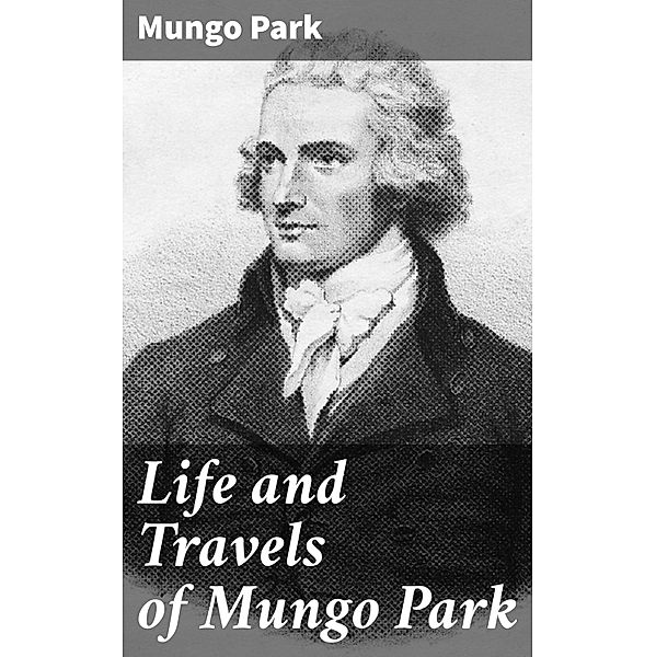 Life and Travels of Mungo Park, Mungo Park