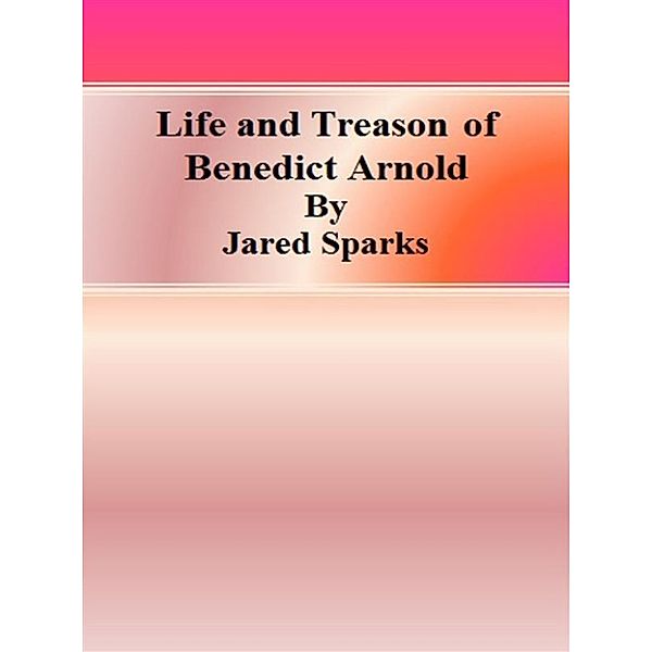 Life and Treason of Benedict Arnold, Jared Sparks