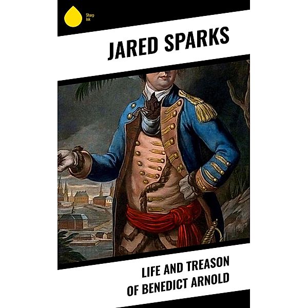 Life and Treason of Benedict Arnold, Jared Sparks