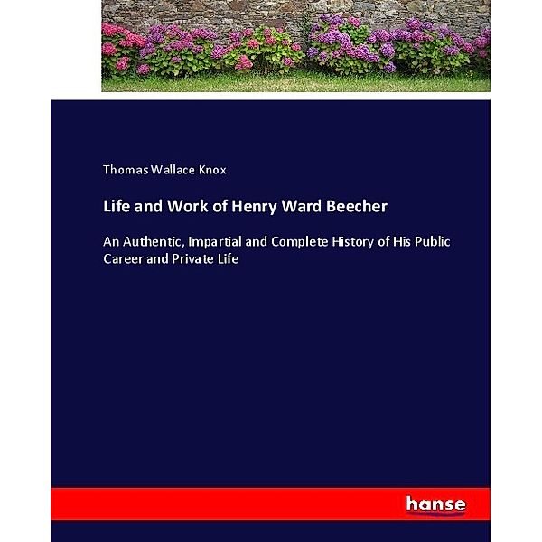 Life and Work of Henry Ward Beecher, Thomas Wallace Knox