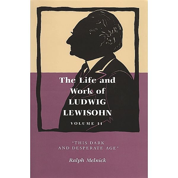 Life and Work of Ludwig Lewisohn, Volume II, Ralph Melnick