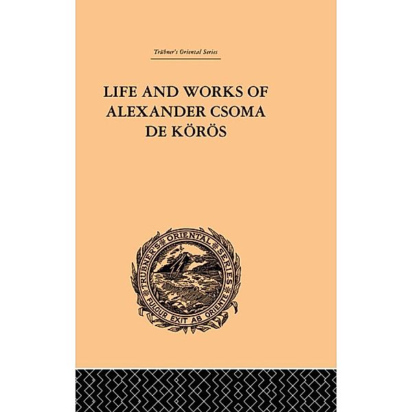 Life and Works of Alexander Csoma De Koros, Theodore Duka