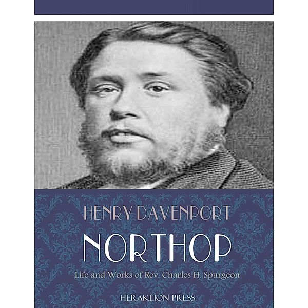 Life and Works of Rev. Charles H. Spurgeon, Henry Davenport Northrop