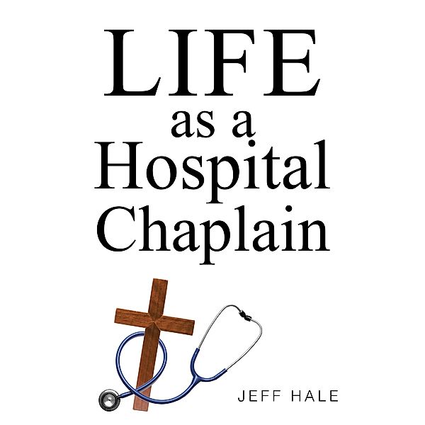 Life as a Hospital Chaplain, Jeff Hale