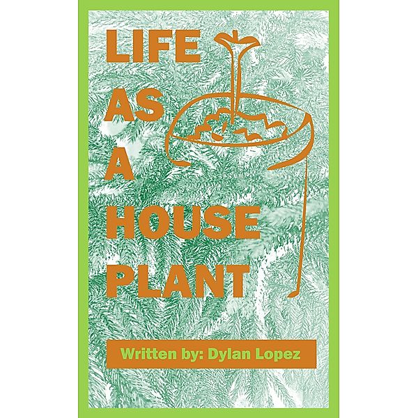 Life as a Houseplant, Dylan Lopez
