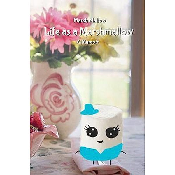 Life as a Marshmallow / Anicale Publishing, Marsh Mallow, A. J. Hughes