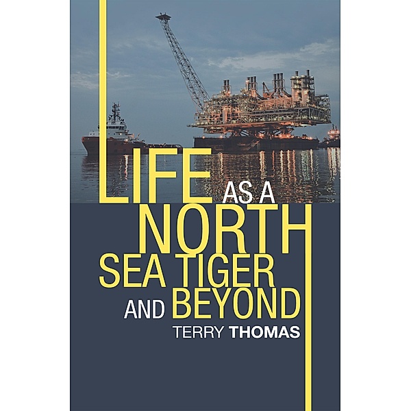 Life as a North Sea Tiger and Beyond, Terry Thomas