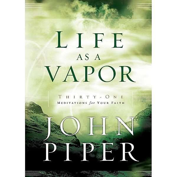 Life as a Vapor, John Piper