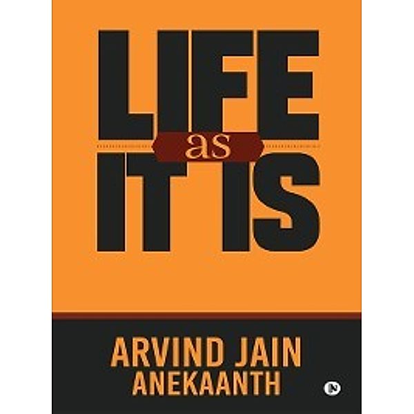 Life as it is, Anekaanth Arvind Jain