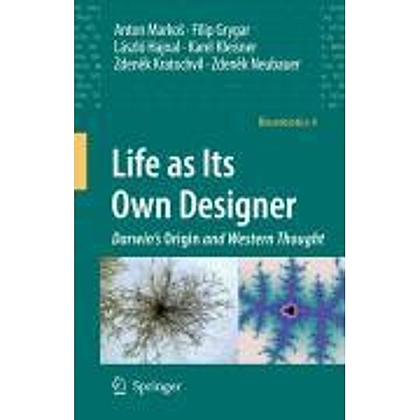 Life as Its Own Designer / Biosemiotics Bd.4, Anton Markos, Filip Grygar, László Hajnal, Karel Kleisner, Zdenek Kratochvíl, Zdenek Neubauer