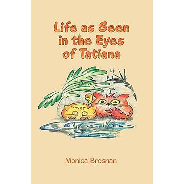 Life As Seen in the Eyes of Tatiana / Great Writers Media, Monica Brosnan
