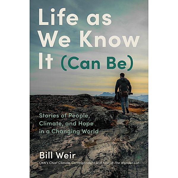 Life as We Know It (Can Be), Bill Weir