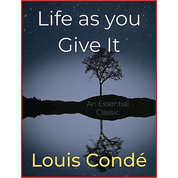 Life as you Give It, Louis Conde´