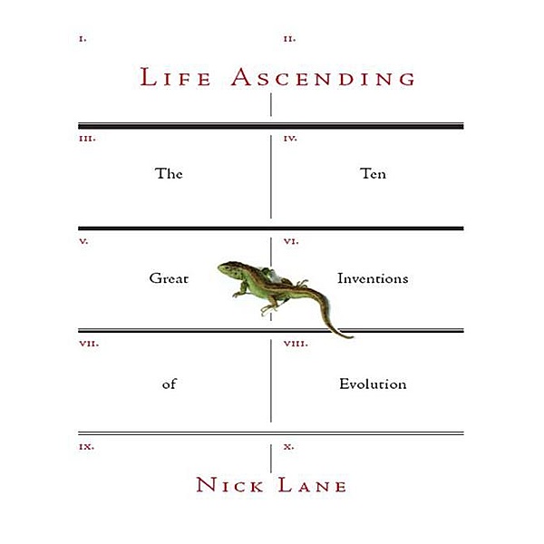 Life Ascending: The Ten Great Inventions of Evolution, Nick Lane