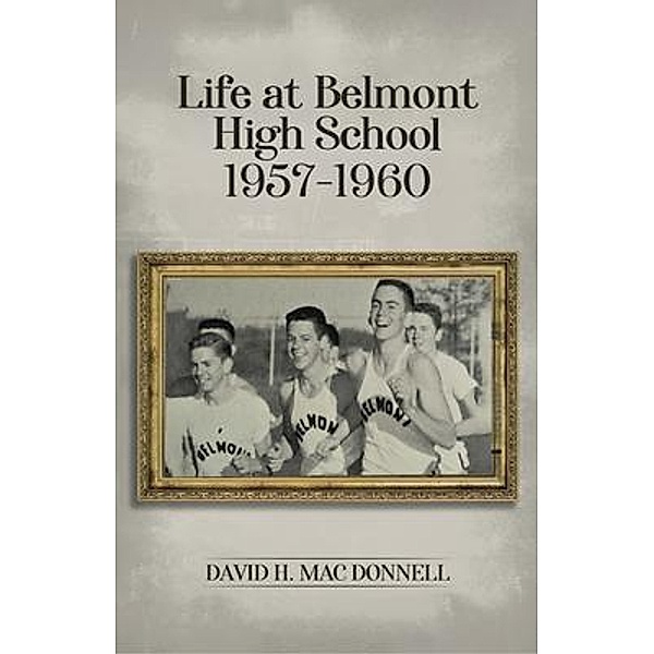 Life At Belmont High School 1957-1960, David H Mac Donnell