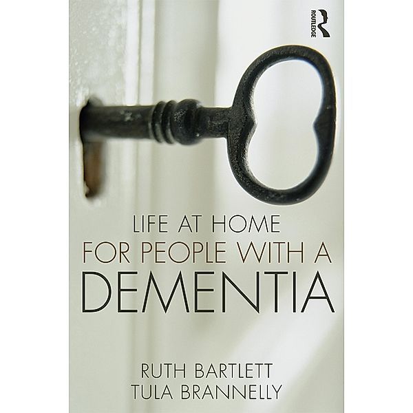 Life at Home for People with a Dementia, Ruth Bartlett, Tula Brannelly