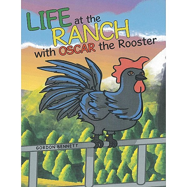 Life at the Ranch  with Oscar the Rooster, Gordon Bennett