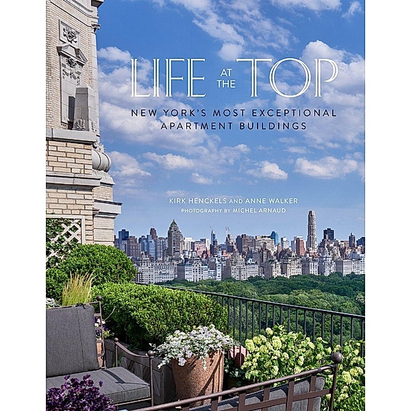 Life at the Top: New York's Exceptional Apartment Buildings, Kirk Henckels, ANNE WALKER