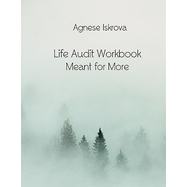 Life Audit Workbook Meant for More, Agnese Iskrova