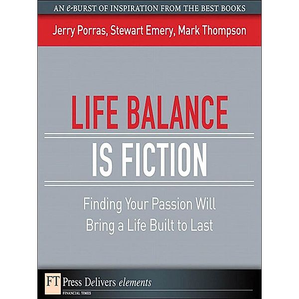 Life Balance Is Fiction, Jerry Porras, Stewart Emery, Mark Thompson