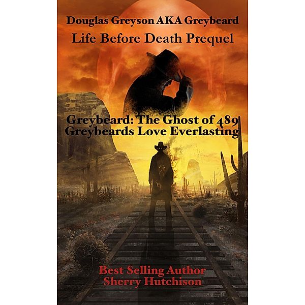 Life before Death: Prequel for Greybeard the Ghost of 489, Sherry Hutchison