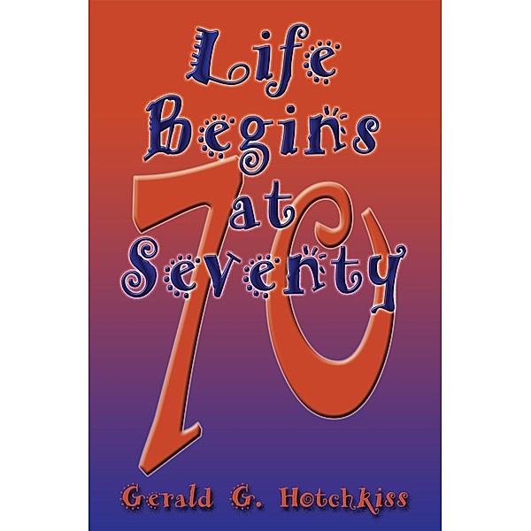 Life Begins at Seventy, Gerald G. Hotchkiss
