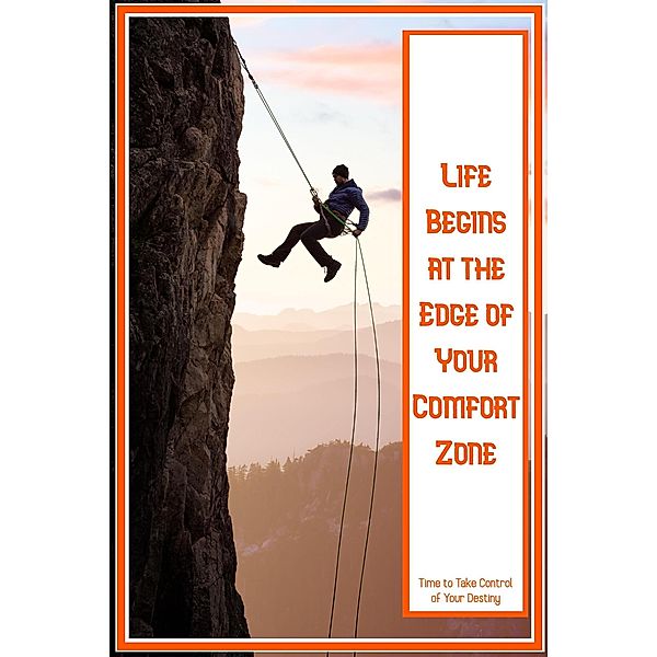 Life Begins at the Edge of Your Comfort Zone: Time to Take Control of Your Destiny (Financial Freedom, #183) / Financial Freedom, Joshua King