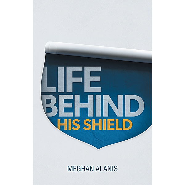Life Behind His Shield, Meghan Alanis