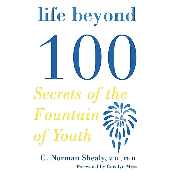 Life Beyond 100, C. Norman Shealy