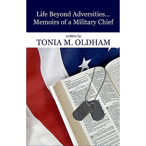 Life Beyond Adversities...Memoirs of a Military Chief, Tonia M. Oldham